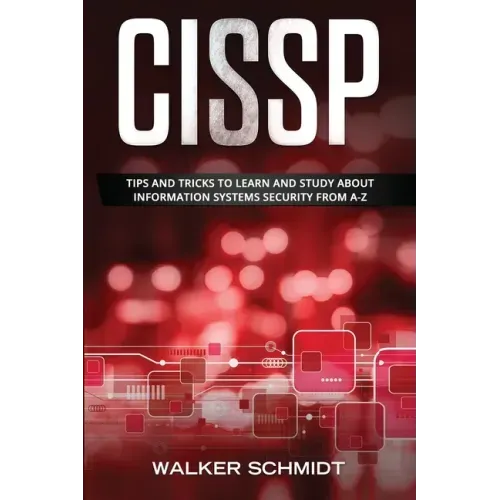 Cissp: Tips and Tricks to Learn and Study about Information Systems Security from A-Z