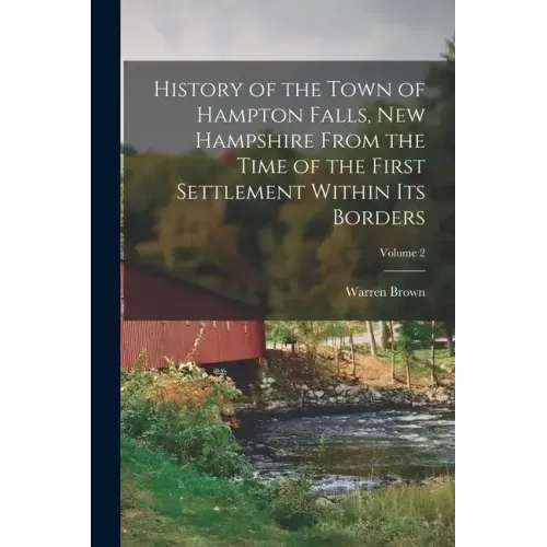 History of the Town of Hampton Falls, New Hampshire From the Time of the First Settlement Within its Borders; Volume 2