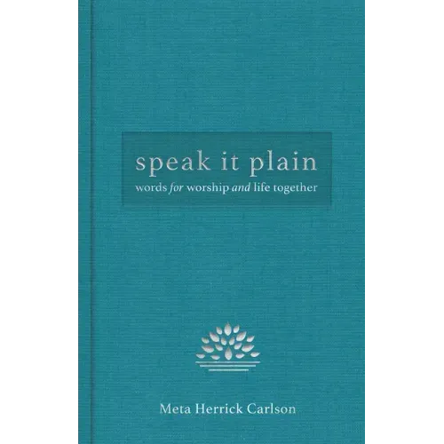 Speak It Plain: Words for Worship and Life Together