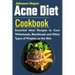 Acne Diet Cookbook: Essential Meal Recipes to Cure Whiteheads, Blackheads and Other Types of Pimples on the Skin