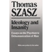 Ideology and Insanity: Essays on the Psychiatric Dehumanization of Man