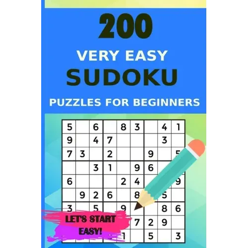 200 Very Easy Sudoku Puzzles for Beginners with Solutions, Let's Start Easy!