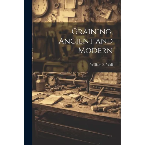 Graining, Ancient and Modern