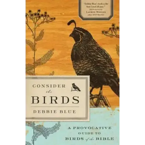 Consider the Birds: A Provocative Guide to Birds of the Bible