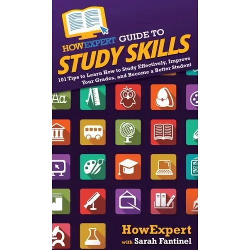 HowExpert Guide to Study Skills: 101 Tips to Learn How to Study Effectively, Improve Your Grades, and Become a Better Student