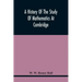 A History Of The Study Of Mathematics At Cambridge
