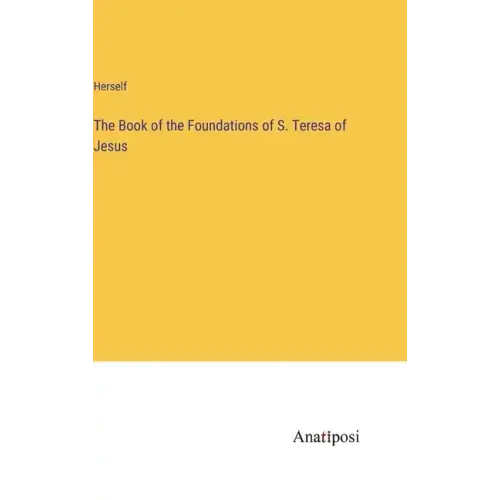 The Book of the Foundations of S. Teresa of Jesus