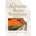 The Autumn Brain Seminars: Volume One