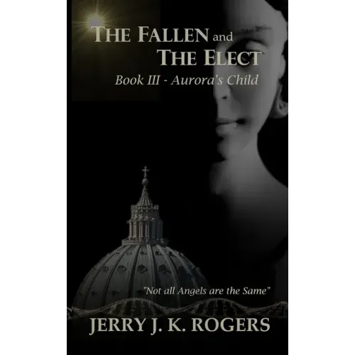 The Fallen and The Elect: Book III - Aurora's Child