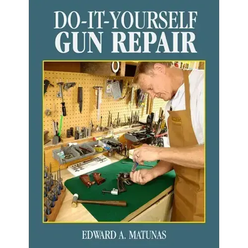 Do-It-Yourself Gun Repair: Gunsmithing at Home