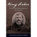 King Fisher: The Short Life and Elusive Legend of a Texas Desperado