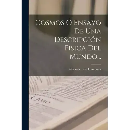 Cosmos Ó Ensayo De Una Descripción Fisica Del Mundo...