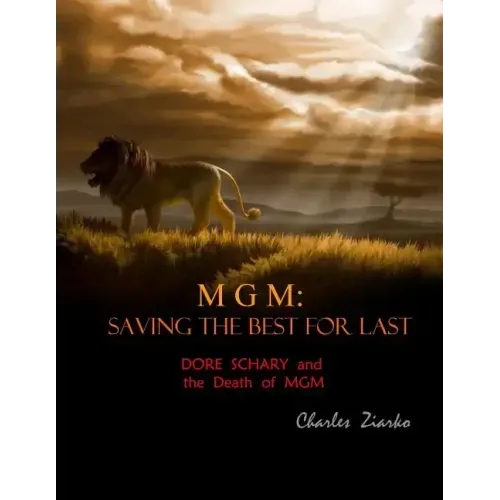 MGM: Saving The Best for Last: Dore Schary and the Death of MGM