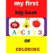 my first big book 123 ABC of coloring: Daily First TColohings to ring Pages Activity Book for Toddlers and Preschool Kids, Alphabets abc, number 123,
