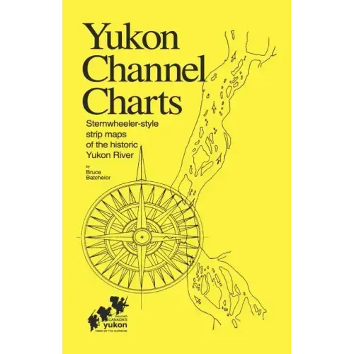 Yukon Channel Charts: Sternwheeler-Style Strip Maps of the Historic Yukon River