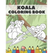 Koala Coloring Book: Cute Bear Animals Designs Pages for Kids Boys Girls Adults Stress Relieving Relaxation Fun