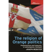 The Religion of Orange Politics: Protestantism and Fraternity in Contemporary Scotland