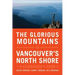 The Glorious Mountains of Vancouver's North Shore: A Peakbagger's Guide