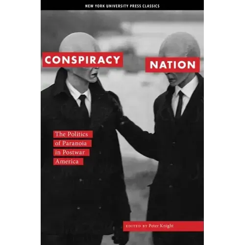 Conspiracy Nation: The Politics of Paranoia in Postwar America