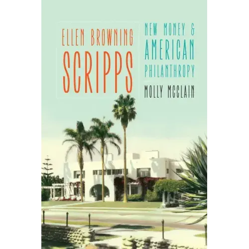 Ellen Browning Scripps: New Money and American Philanthropy