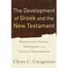The Development of Greek and the New Testament: Morphology, Syntax, Phonology, and Textual Transmission
