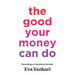 The Good Your Money Can Do: Becoming a Conscious Investor