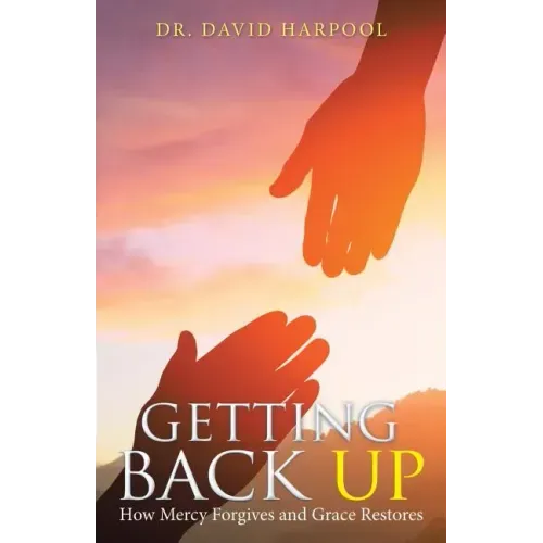 Getting Back Up: How Mercy Forgives and Grace Restores