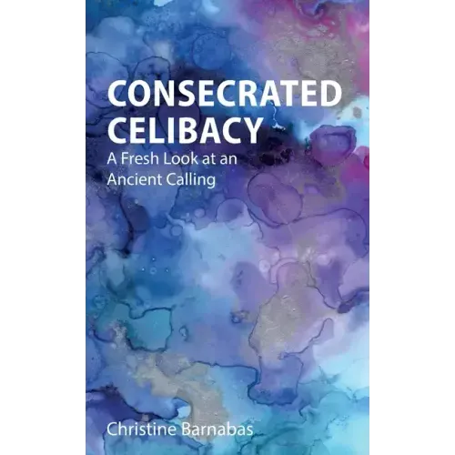 Consecrated Celibacy: A Fresh Look at an Ancient Calling