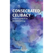 Consecrated Celibacy: A Fresh Look at an Ancient Calling