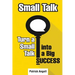 Small Talk: How to Turn Small Talk into Big Success