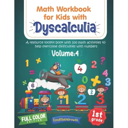 Math Workbook For Kids Withs Dyscalculia. A Resource Toolkit Book with 100 Math Activities to Help Overcome Difficulties with Numbers. Volume 4. Full