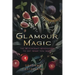 Glamour Magic: The Witchcraft Revolution to Get What You Want