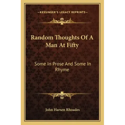 Random Thoughts of a Man at Fifty: Some in Prose and Some in Rhyme