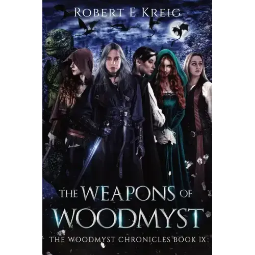 The Weapons of Woodmyst: The Woodmyst Chronicles Book IX