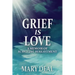 Grief is Love: A Memoir of Surviving Bereavement