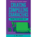 Creating Compelling Characters From The Inside Out Large Print