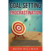 Goal Setting and Procrastination: An Essential Guide to Setting Goals, Creating Action Plans, Developing Habits for Success, and Curing Laziness Once