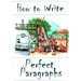 How to Write Perfect Paragraphs