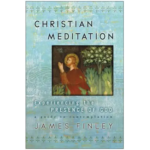 Christian Meditation: Experiencing the Presence of God