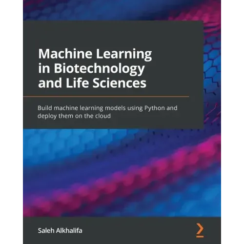 Machine Learning in Biotechnology and Life Sciences: Build machine learning models using Python and deploy them on the cloud