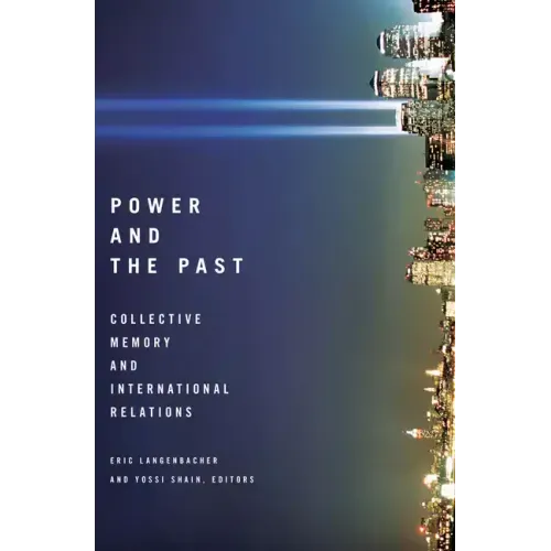 Power and the Past: Collective Memory and International Relations