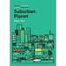 Suburban Planet: Making the World Urban from the Outside in