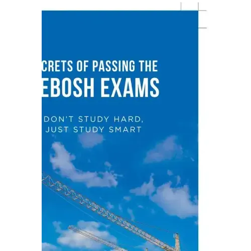 Secrets of Passing the Nebosh Exams: Don'T Study Hard, Just Study Smart