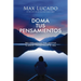 Doma Tus Pensamientos: Tres Herramientas Para Renovar Tu Mente Y Transformar Tu Vida