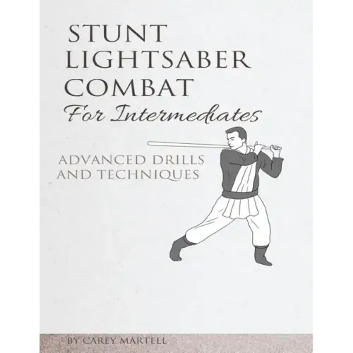 Stunt Lightsaber Combat for Intermediates: Advanced Drills and Techniques