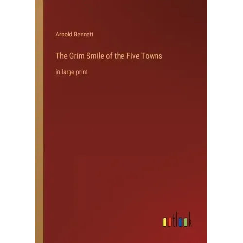 The Grim Smile of the Five Towns: in large print