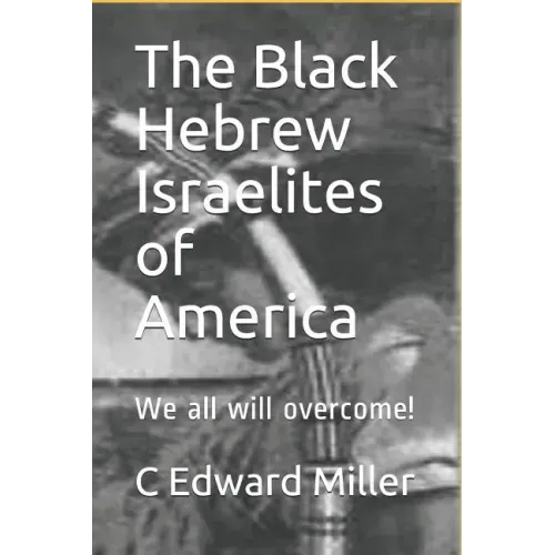 The Black Hebrew Israelites of America: We All Will Overcome!
