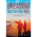 Unleashing, Maximizing You!: The Transforming Power of Living in God's Love