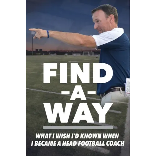 Find A Way: What I Wish I'd Known When I Became A Head Football Coach