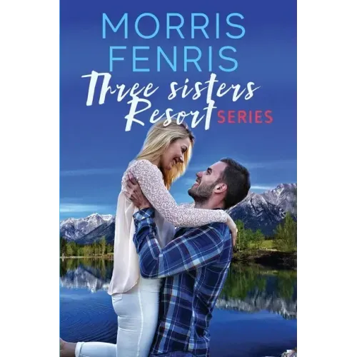 Three Sisters Resort Boxset: Sweet Small Town Happily Ever After Romance